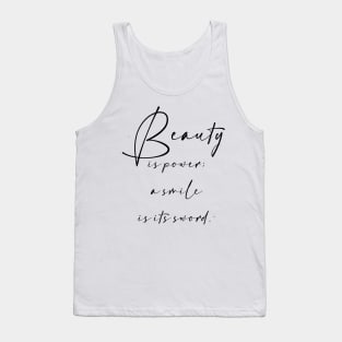 Beauty is power; a smile is its sword. Tank Top